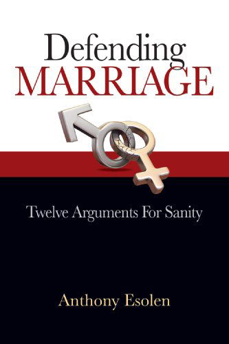 Cover for Anthony Esolen · Defending Marriage: Twelve Arguments for Sanity (Paperback Book) [1st edition] (2014)