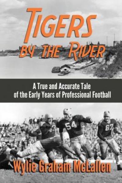 Tigers by the River - Wylie Graham McLallen - Books - Sunbury Press, Inc. - 9781620068045 - March 28, 2017