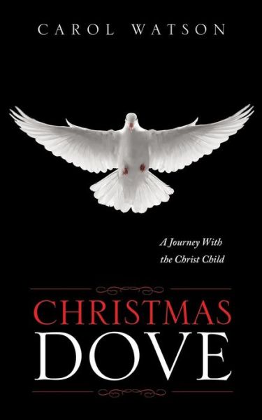 Christmas Dove - Carol Watson - Bøger - Xulon Press - 9781628398045 - 27. september 2013