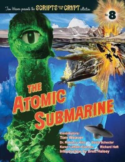 The Atomic Submarine - Tom Weaver - Books - BearManor Media - 9781629333045 - March 15, 2018