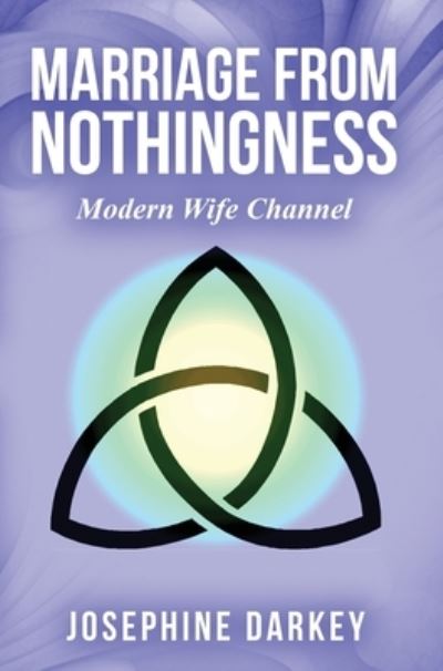 Cover for Josephine Darkey · MARRIAGE from NOTHINGNESS - Modern Wife Channel (Book) (2023)