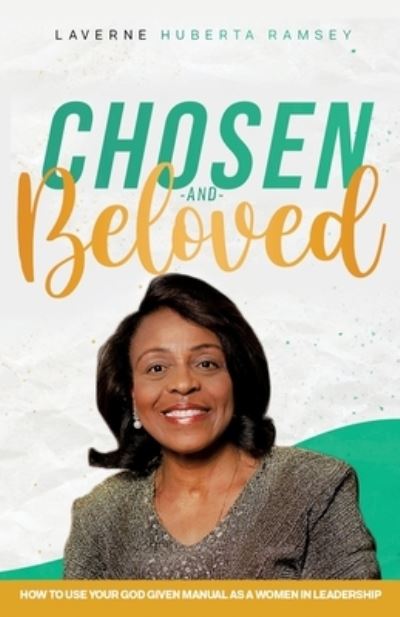 Cover for Laverne Huberta Ramsey · Chosen and Beloved-How to use our God given manual as women in leadership (Paperback Book) (2020)