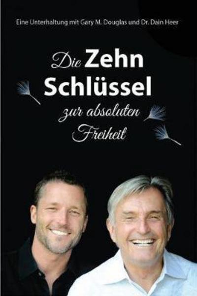 Cover for Gary M Douglas · Die Zehn SchlÃ¯Â¿Â½ssel Zur Absoluten Freiheit - 10 Keys to Total Freedom - German (Paperback Book) (2016)