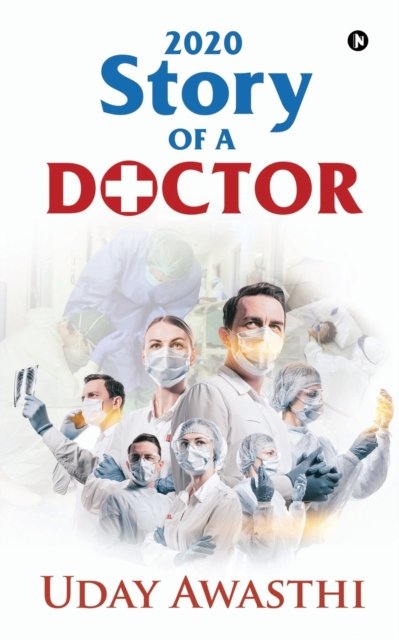2020: Story of a Doctor - Uday Awasthi - Livros - Notion Press - 9781637815045 - 31 de maio de 2021