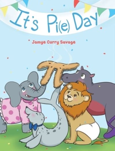 Cover for Jamye Curry Savage · It's Pi (e) Day (Hardcover Book) (2022)