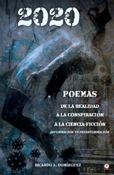 Cover for Ricardo A Dominguez · 2020 Poemas de la realidad a la conspiracion a la ciencia-ficcion (Paperback Book) (2021)