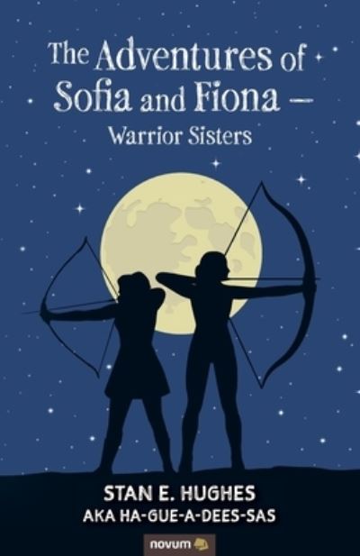 Cover for Stan E Hughes Aka Ha-Gue-A-Dees-Sas · The Adventures of Sofia and Fiona - Warrior Sisters (Paperback Book) (2021)