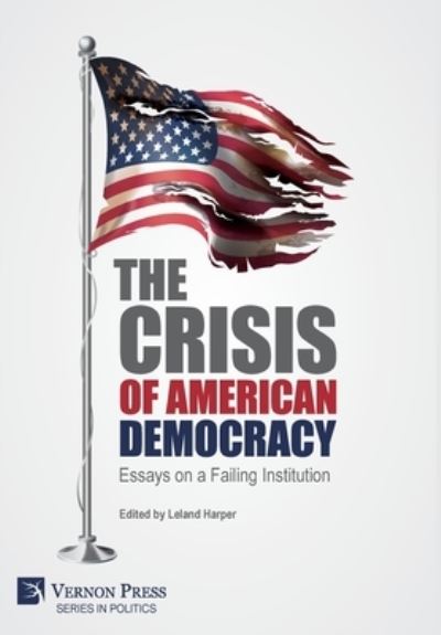 Cover for Leland Harper · The Crisis of American Democracy: Essays on a Failing Institution (Hardcover Book) (2021)