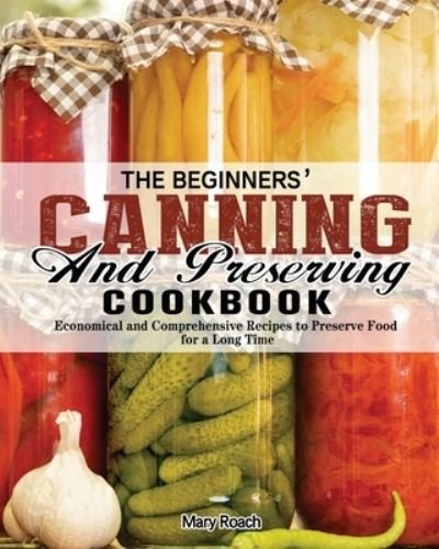Cover for Mary Roach · The Beginners' Canning and Preserving Cookbook (Paperback Book) (2020)