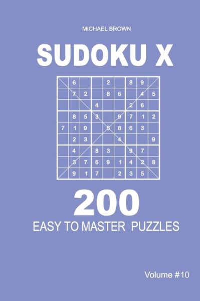 Sudoku X - 200 Easy to Master Puzzles 9x9 (Volume 10) - Michael Brown - Books - Independently Published - 9781661335045 - January 15, 2020