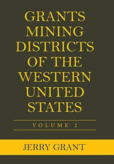 Cover for Jerry Grant · Grants Mining Districts of the Western United States (Hardcover Book) (2020)
