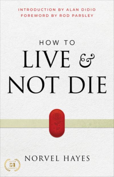 How to Live and Not Die - Norvel Hayes - Books - Harrison House Publishers - 9781667502045 - April 4, 2023