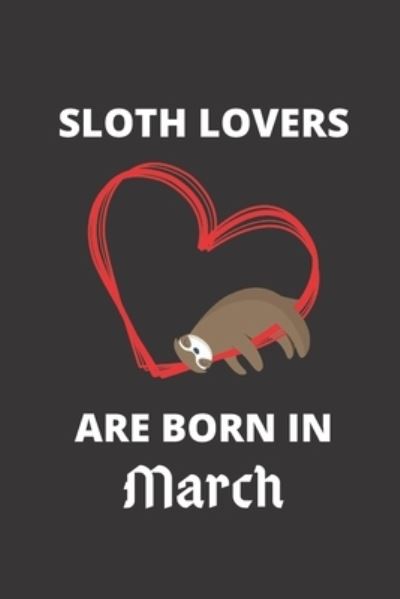 Cover for Sloth Lover · SLOTH LOVERS ARE BORN IN March (Paperback Book) (2019)