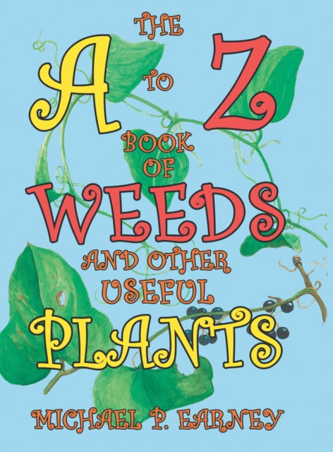 Cover for Michael P Earney · The A to Z Book of Weeds and Other Useful Plants (Hardcover Book) (2016)