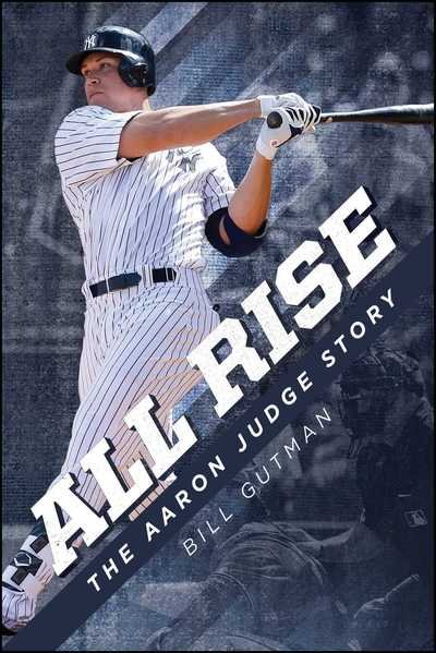 All Rise - The Aaron Judge Story - Bill Gutman - Books - Post Hill Press - 9781682617045 - April 3, 2018