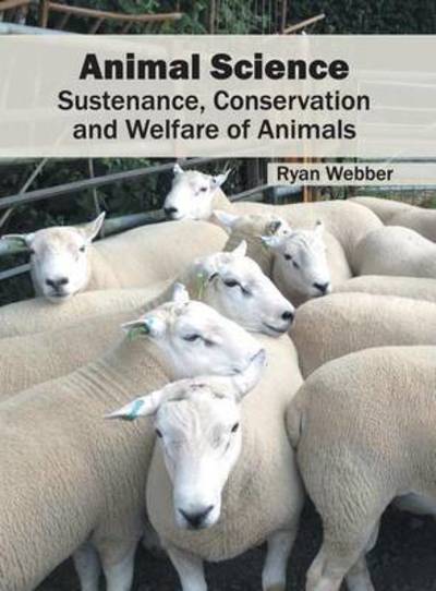 Cover for Ryan Webber · Animal Science: Sustenance, Conservation and Welfare of Animals (Hardcover Book) (2016)