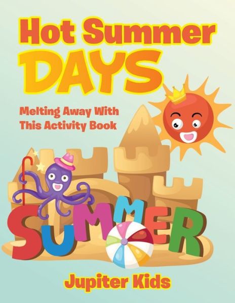 Cover for Jupiter Kids · Hot Summer Days, Melting Away With This Activity Book (Paperback Book) (2018)