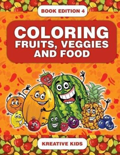 Cover for Kreative Kids · Coloring Fruits, Veggies and Food Book Edition 4 (Taschenbuch) (2016)