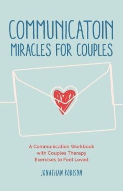 Cover for Jonathan Robinson · Communication Miracles for Couples: How to Fix a Broken Relationship for More Love and Less Conflict (Paperback Bog) (2023)