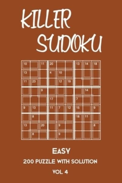 Killer Sudoku Easy 200 Puzzle With Solution Vol 4 - Tewebook Sumdoku - Libros - Independently Published - 9781701248045 - 20 de octubre de 2019