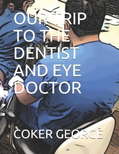 Cover for Coker George · Our Trip to the Dentist and Eye Doctor (Paperback Bog) (2019)