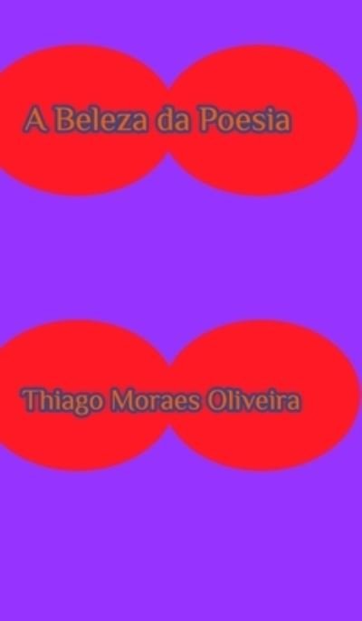 Cover for Thiago Moraes Oliveira · A Beleza da Poesia (Gebundenes Buch) (2020)