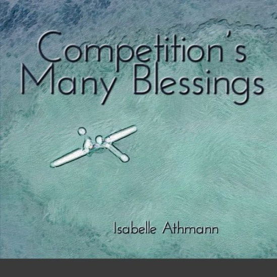 Cover for Athmann Isabelle Athmann · Competition's Many Blessings (Paperback Book) (2020)