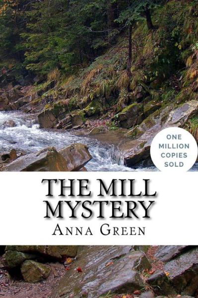 The Mill Mystery - Anna Katharine Green - Kirjat - Createspace Independent Publishing Platf - 9781717021045 - torstai 19. huhtikuuta 2018