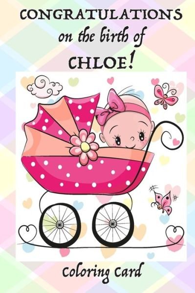 Cover for Florabella Publishing · CONGRATULATIONS on the birth of CHLOE! (Coloring Card) (Paperback Book) (2018)
