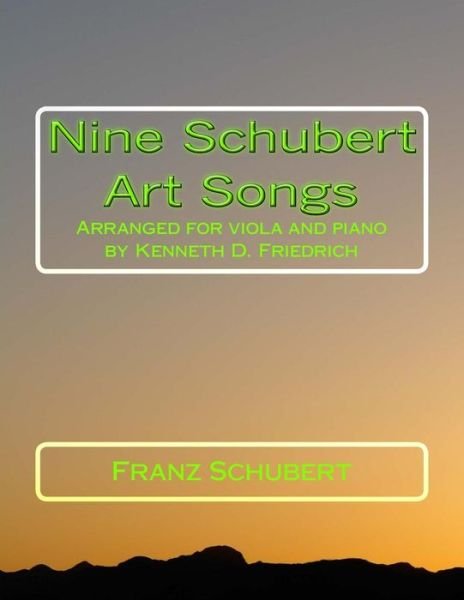 Cover for Franz Schubert · Nine Schubert Art Songs : Arranged for viola and piano by Kenneth D. Friedrich (Paperback Bog) (2013)