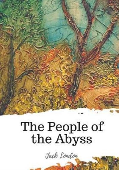 The People of the Abyss - Jack London - Kirjat - Createspace Independent Publishing Platf - 9781719548045 - keskiviikko 23. toukokuuta 2018