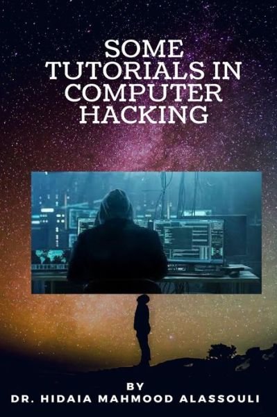 Cover for Hidaia Mahmood Alassouli · Some Tutorials In Computer Hacking (Pocketbok) (2018)
