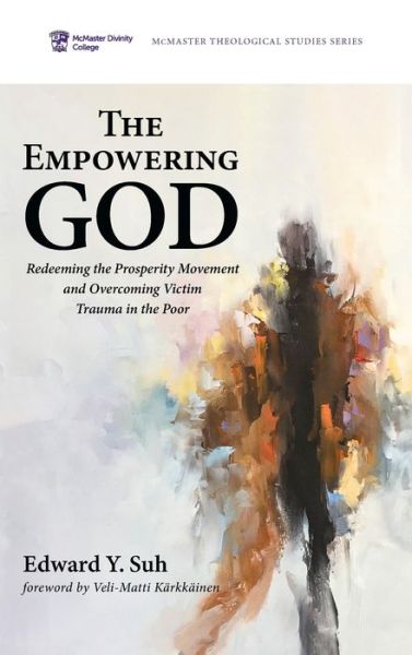 Cover for Edward Y Suh · The Empowering God: Redeeming the Prosperity Movement and Overcoming Victim Trauma in the Poor - McMaster Theological Studies (Hardcover Book) (2021)