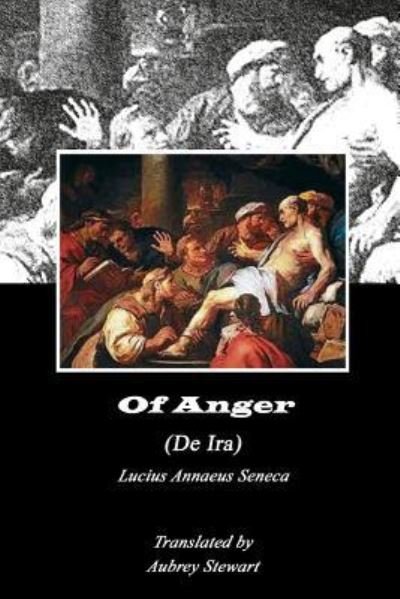 Cover for Lucius Annaeus Seneca · Of Anger (Annotated) (Pocketbok) (2018)