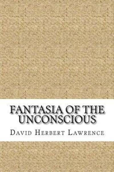 Fantasia of the Unconscious - DH Lawrence - Books - Createspace Independent Publishing Platf - 9781729521045 - October 28, 2018