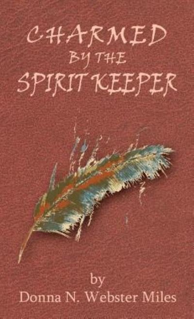 Donna Miles · Charmed by the Spirit Keeper (Innbunden bok) (2019)