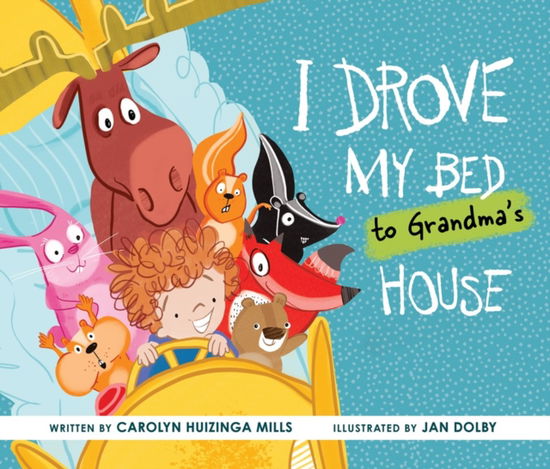 Cover for Carolyn Huizinga Mills · I Drove My Bed to Grandma’s House (Hardcover Book) (2025)