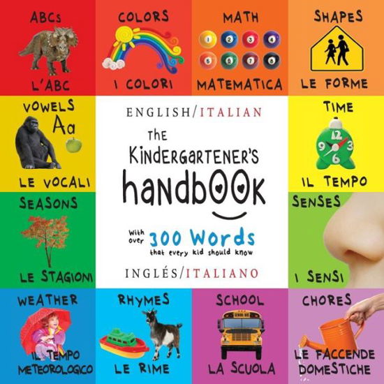 Cover for Dayna Martin · The Kindergartener's Handbook: Bilingual (English / Italian) (Ingles / Italiano) ABC's, Vowels, Math, Shapes, Colors, Time, Senses, Rhymes, Science, and Chores, with 300 Words that every Kid should Know: Engage Early Readers: Children's Learning Books (Paperback Bog) (2021)