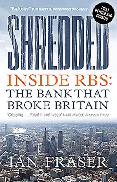 Shredded: Inside RBS, The Bank That Broke Britain - Ian Fraser - Livros - Birlinn General - 9781780276045 - 9 de maio de 2019