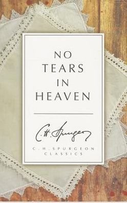 Cover for C. H. Spurgeon · No Tears in Heaven (Taschenbuch) [Revised edition] (2014)