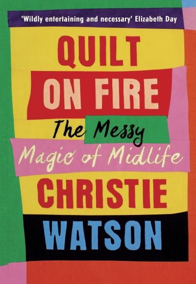 Cover for Christie Watson · Quilt on Fire: Friendship, Dating, Sex and Love (Gebundenes Buch) (2022)