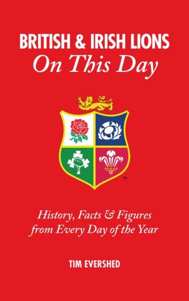 Cover for Tim Evershed · British &amp; Irish Lions On This Day: History, Facts &amp; Figures from Every Day of the Year - On This Day (Hardcover Book) (2016)