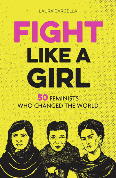 Cover for Laura Barcella · Fight Like a Girl: 50 Feminists Who Changed the World (Paperback Book) (2017)