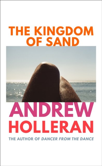 The Kingdom of Sand: the exhilarating new novel from the author of Dancer from the Dance - Andrew Holleran - Bücher - Vintage Publishing - 9781787334045 - 9. Juni 2022