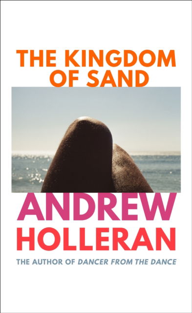 The Kingdom of Sand: the exhilarating new novel from the author of Dancer from the Dance - Andrew Holleran - Livros - Vintage Publishing - 9781787334045 - 9 de junho de 2022