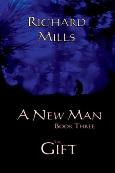 Cover for Richard Mills · A New Man Book Three The Gift (Pocketbok) (2019)