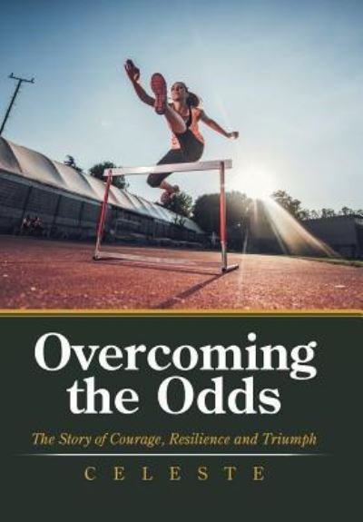 Cover for Celeste · Overcoming the Odds: The Story of Courage, Resilience and Triumph (Hardcover Book) (2019)