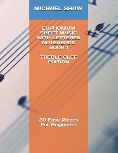 Cover for Michael Shaw · Euphonium Sheet Music With Lettered Noteheads Book 1 Treble Clef Edition (Paperback Book) (2019)