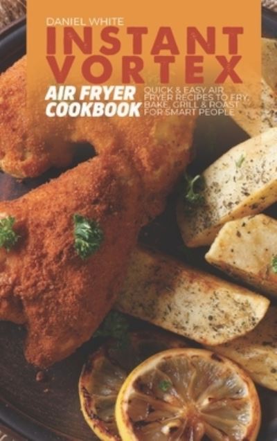 Cover for Daniel White · Instant Vortex Air Fryer Cookbook (Hardcover Book) (2021)