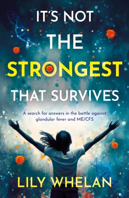 It's Not the Strongest That Survives: A search for answers in the battle against glandular fever and ME/CFS - Lily Whelan - Livros - Troubador Publishing - 9781805144045 - 28 de junho de 2024